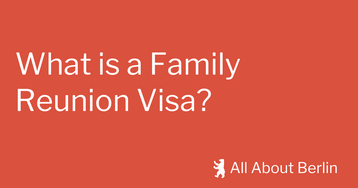 What is a Family Reunion Visa? All About Berlin